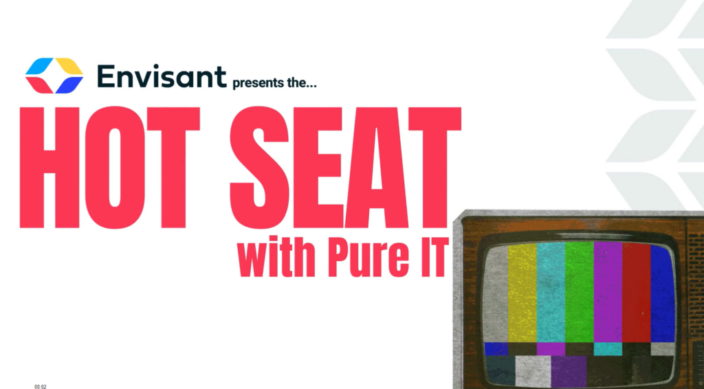 Did you catch Pure IT CEO, Jack Smith, on the Envisant Hot Seat?